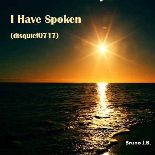 I Have Spoken (Disquiet0717)