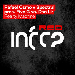 Rafael Osmo x Spectral pres. Five G vs. Dan Lir - Reality Machine [InfraRed] [08.03.21]