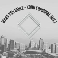 When You Smile - Kohu (Original Mix)