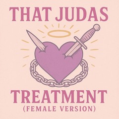 That Judas Treatment (Female Version)