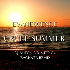 Evanescence - Cruel Summer ( Dj Antonis Dimitriou Bachata Remix )
