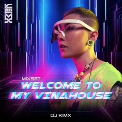 WELCOME TO MY VINAHOUSE - DJ KIMX - KIMX SIÊU VÒNG 26 - VNH