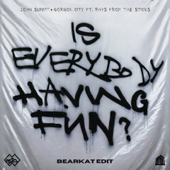 JOHN SUMMIT + GORGON CITY- IS EVERYBODY HAVING FUN (BEARKAT EDIT) (FREE DOWNLOAD)