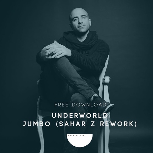 FREE DOWNLOAD: Underworld - Jumbo (Sahar Z Rework)