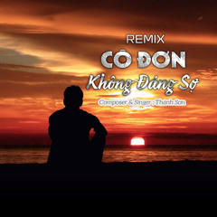 Cô Đơn Không Đáng Sợ (Remix)