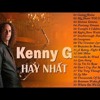 Nhạc Không Lời Hay Nhất Thế Giới Của Kenny G  - Nhạc thiền - tĩnh tâm - nhạc không lời