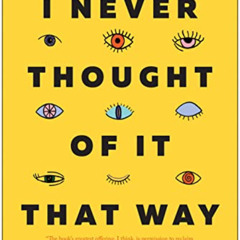 READ KINDLE 💔 I Never Thought of It That Way: How to Have Fearlessly Curious Convers