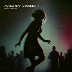 Alive x Yeah (DEMES Edit)