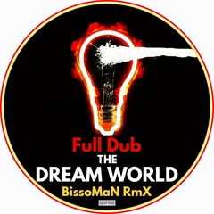 Full Dub - The Dream World (BissoMaN RmX)[FREE DOWNLOAD.wav]