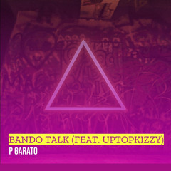 Bando Talk Ft Uptopkizzy