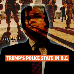 Trump’s Police State in D.C.