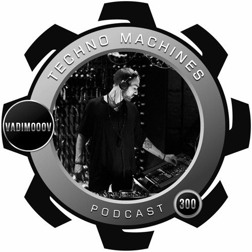 ◍ Techno Machines ◍ Podcast ◍ 300