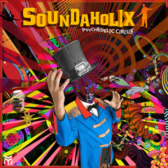 Soundaholix - Psychedelic Circus (2020 Psypandemic Remix)| Release Date 11\12\20