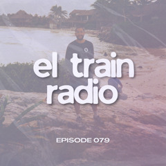 El Train Radio Episode 079