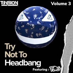 Try Not To Headbang Vol 3 Featuring FLOG