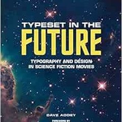 [DOWNLOAD] KINDLE 📘 Typeset in the Future: Typography and Design in Science Fiction