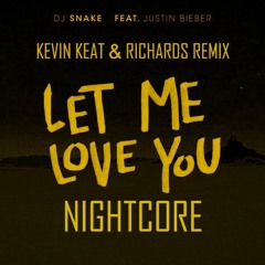DJ Snake - Let Me Love You ft. Justin Bieber (Kevin Keat & RICHARDS Nightcore Remix)
