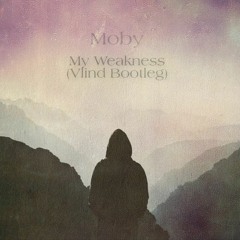 Moby - My Weakness(Vlind Bootleg)