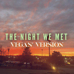 The Night We Met (Vegas’ Version)