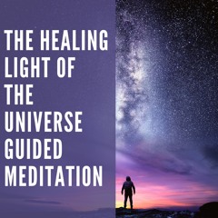 The Healing Light of the Universe (Guided Meditation)