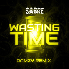 Sabre - Wasting Time (Damzy Remix) [FREE DOWNLOAD]