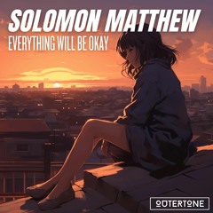Solomon Matthew - Everything Will Be Okay [Outertone Release]