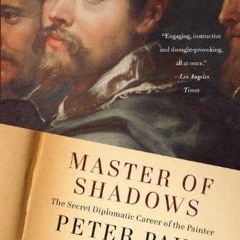 download EPUB 📦 Master of Shadows: The Secret Diplomatic Career of the Painter Peter