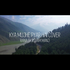 Kya Mujhe Pyar Hai Cover | Rana Ehtisham Manj
