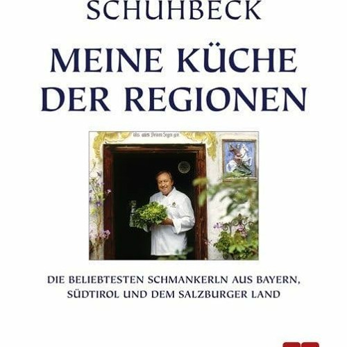 PdF ReAD Meine Küche der Regionen: Die beliebtesten Schmankerl aus Bayern. Südtirol und dem Salzbu