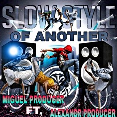SLOW OF ANOTHER STYLE VOL 1 MIGUEL PRODUCER FT ALEXANDR PRODUCER 2024.mp3