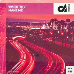 Wasted Talent - Make Me (Original Mix)