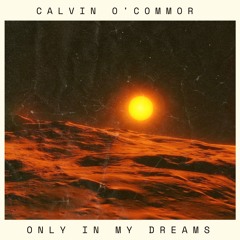 Calvin O'Commor - Only In My Dreams (Extended Mix)Free Download