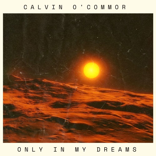 Calvin O'Commor - Only In My Dreams (Extended Mix)Free Download