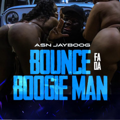 BOUNCE FA DA BOOGIE MAN