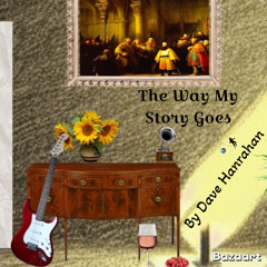 The Way My Story Goes by Dave Hanrahan Music (Mastered with Clear Sky at 49pct).m4a
