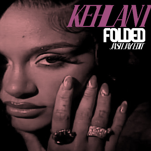 Kehlani-Folded (Jash Jay Edit)