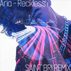 Aria - Reckless(Saint Bri Remix)
