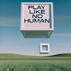 Play Like No Human