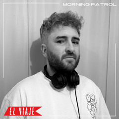 ELVIAJE podcast 247 - MORNING PATROL