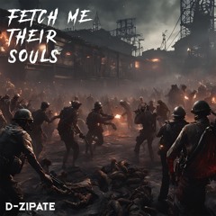 FETCH ME THEIR SOULS - D-ZIPATE
