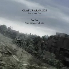 FREE DOWNLOAD: Ólafur Arnalds feat. Arnór Dan - So Far (Nico Serjanovich edit)