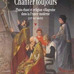 TÉLÉCHARGER Chanter toujours: Plain-chant et religion villageoise dans la France moderne (XVIe-XIX