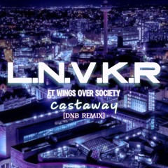 L.N.V.K.R Feat Wings Over Society - Castaway [DNB REMIX]