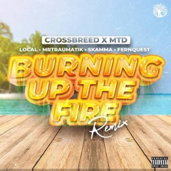 CrossBreed x MTD - Burning Up The Fire (remix) feat. Local, Mr Traumatik, Skamma, Fernquest.