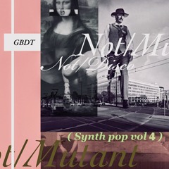 GBDT - Not:MUTANT Not:DISCO ( Synth Pop Vol 4 )