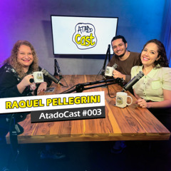 Raquel Pellegrini | AtadoCast 003