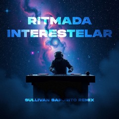 MC Lipivox, MC Rondom - Ritmada Interestelar (Sullivan Saporito Remix)