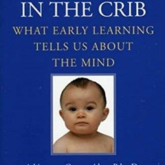 [READ] EPUB KINDLE PDF EBOOK The Scientist in the Crib: What Early Learning Tells Us About the Mind