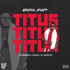 Titus(Ft. Gobi Beast ; Bassie & DJ TMAN SA)