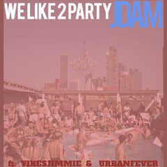 We Like 2 Party Ft. URBANFEVER, YIKESJIMMIE